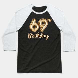 69th Birthday Gifts - Party Balloons Gold Baseball T-Shirt